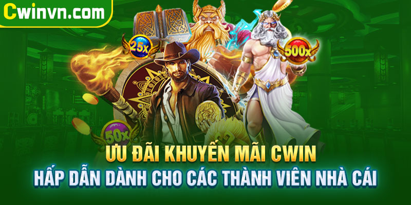 Ưu đãi khuyến mãi Cwin dành cho các thành viên 