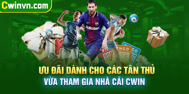 Ưu đãi đặc biệt dành cho các tân thủ vừa tham gia Cwin 