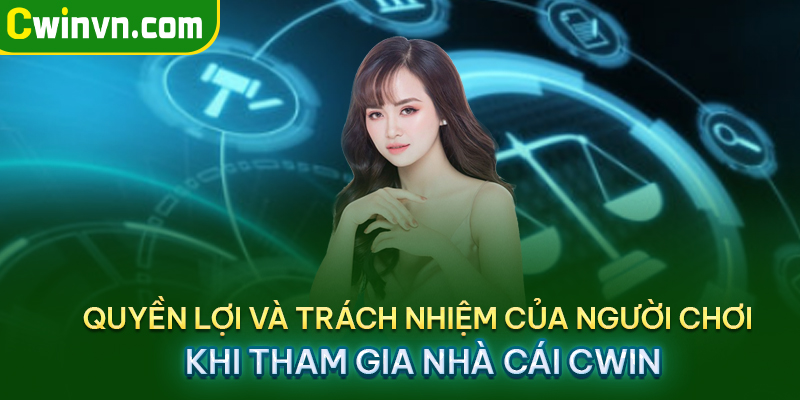 Quyền lợi và trách nhiệm của người chơi khi tham gia nhà cái Cwin