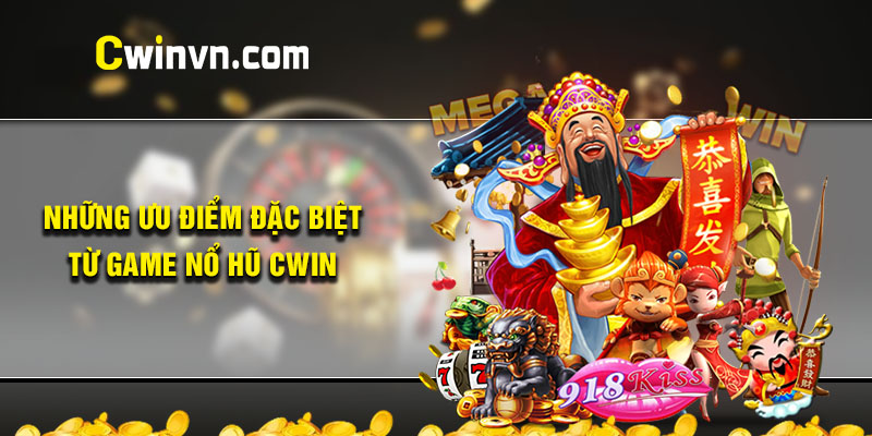 Điểm mạnh của game nổ hũ tại nhà cái Cwin