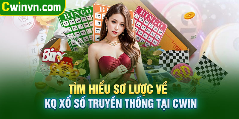 Tìm hiểu sơ lược về kết quả xổ số truyền thống tại Cwin