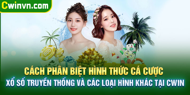 Cách phân biệt hình thức cá cược xổ số truyền thống và các loại hình khác tại Cwin