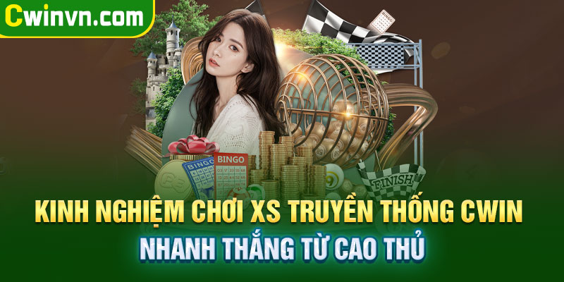 Kinh nghiệm chơi XS truyền thống  Cwin nhanh thắng từ cao thủ